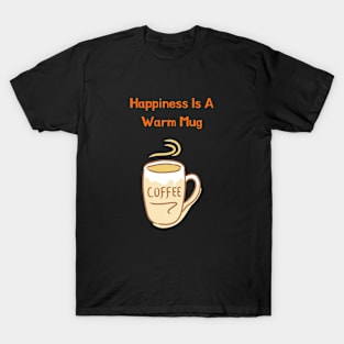 Happiness is a Warm Mug T-Shirt